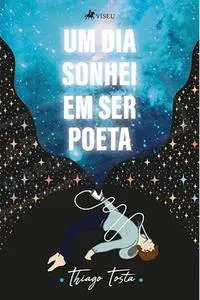 «Um dia sonhei em ser poeta» by Thiago Tosta de Jesus