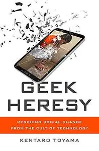 Geek heresy : rescuing social change from the cult of technology (Repost)