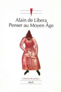 Alain de Libera, "Penser au Moyen Âge"