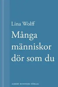 «Många människor dör som du. Många människor dör som du» by Lina Wolff
