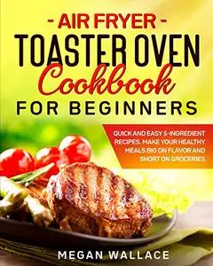 Air Fryer Toaster Oven Cookbook for Beginners
