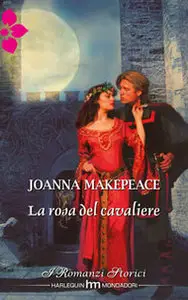 Joanna Makepeace - La rosa del cavaliere
