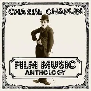 Charlie Chaplin - Charlie Chaplin Film Music Anthology (2019)