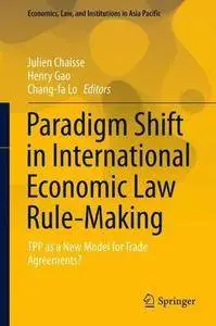 Paradigm Shift in International Economic Law Rule-Making: TPP as a New Model for Trade Agreements?