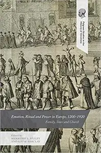 Emotion, Ritual and Power in Europe, 1200-1920: Family, State and Church (Repost)