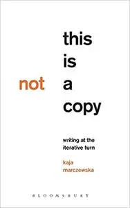 This Is Not a Copy: Writing at the Iterative Turn