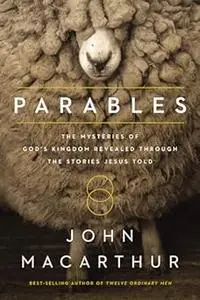 Parables: The Mysteries of God's Kingdom Revealed Through the Stories Jesus Told