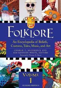 Folklore: An Encyclopedia of Beliefs, Customs, Tales, Music, and Art (3 Volume Set)(Repost)