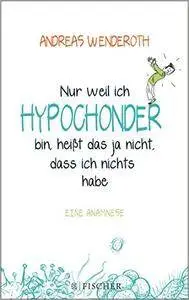 Nur weil ich Hypochonder bin, heißt das ja nicht, dass ich nichts habe: Eine Anamnese