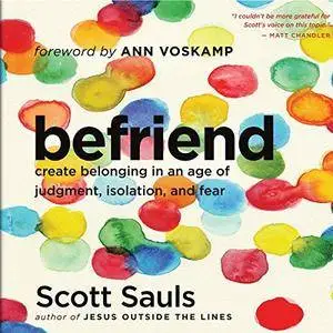 Befriend: Create Belonging in an Age of Judgment, Isolation, and Fear [Audiobook]