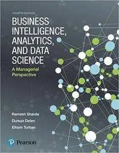 Business Intelligence, Analytics, and Data Science: A Managerial Perspective (4th Edition)