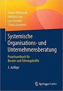 Systemische Organisations- und Unternehmensberatung: Praxishandbuch für Berater und Führungskräfte (repost)