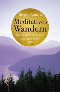 Meditatives Wandern: Bewusste und achtsame Übungen in der Natur