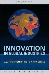 Innovation in Global Industries: U.S. Firms Competing in a New World (repost)
