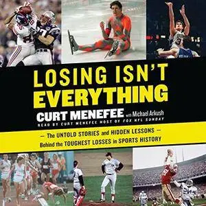 Losing Isn't Everything: The Untold Stories and Hidden Lessons Behind the Toughest Losses in Sports History [Audiobook]