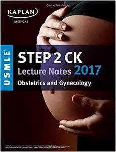 USMLE Step 2 CK Lecture Notes 2017: Obstetrics/Gynecology (repost)