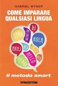 Gabriel Wyner - Come imparare qualsiasi lingua. Il metodo smart