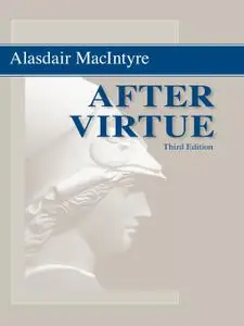 After Virtue: A Study in Moral Theory, 3rd Edition