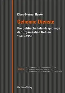 Geheime Dienste: Die politische Inlandsspionage der Organisation Gehlen 1946-1953