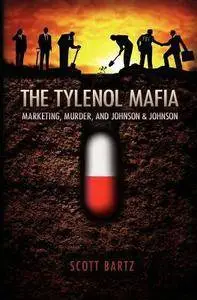 Scott Bartz - The Tylenol Mafia:  Marketing, Murder, and Johnson & Johnson [Repost]