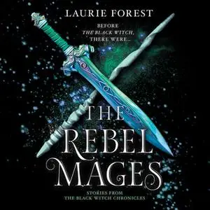 «The Rebel Mages: Wandfasted\Light Mage (The Black Witch Chronicles)» by Laurie Forest