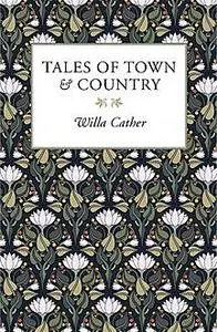 «Tales of Town & Country» by Willa Cather