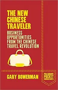 The New Chinese Traveler: Business Opportunities from the Chinese Travel Revolution (Repost)