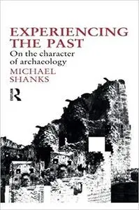 Experiencing the Past: On the Character of Archaeology (Material Cultures)