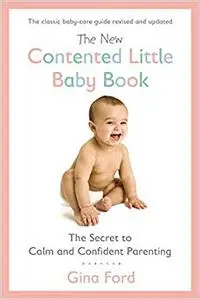 The New Contented Little Baby Book: The Secret to Calm and Confident Parenting (Repost)