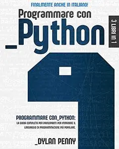 Programmare con Python: 3 libri in 1: la guida completa per principianti per imparare il linguaggio di programmazione