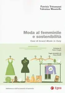 Patrizia Tettamanzi, Valentina Minutiello - Moda al femminile e sostenibilità. Casi di brand Made in Italy