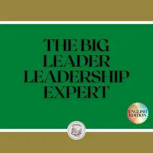 «THE BIG LEADER: LEADERSHIP EXPERT» by LIBROTEKA