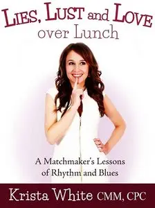 Lies, Lust and Love Over Lunch: A Matchmaker's Lessons of Rhythm and Blues [Repost]