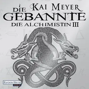 Kai Meyer - Die Alchimistin - Band 3 - Die Gebannte (ungekürzt)