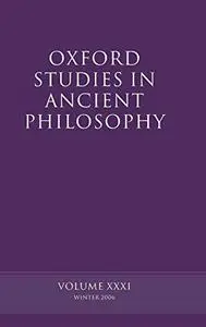 Oxford Studies in Ancient Philosophy: Volume XXXI: Winter 2006 (Oxford Studies in Ancient Philosophy)