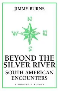 «Beyond The Silver River» by Jimmy Burns