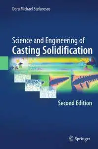 Science and Engineering of Casting Solidification, Second Edition (Repost)