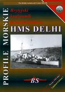 Profile Morskie 40: Brytyjski krazownik przeciwlotniczy HMS Delhi - The British Antiaircraft Cruiser Delhi (Repost)