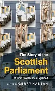 The Story of the Scottish Parliament: The First Two Decades Explained