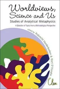 Worldviews, Science and Us: Studies of Analytical Metaphysics