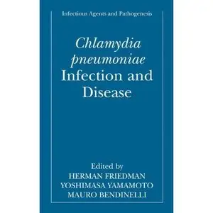 Chlamydia pneumoniae: Infection and Disease by Herman Friedman
