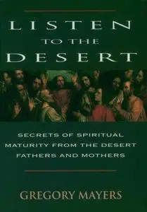 Listen to the Desert: Secrets of Spiritual Maturity from the Desert Fathers and Mothers, The Sayings of the Desert Fathers