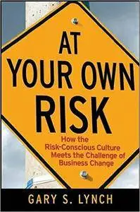 At Your Own Risk: How the Risk-Conscious Culture Meets the Challenge of Business Change