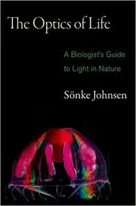 The Optics of Life: A Biologist's Guide to Light in Nature