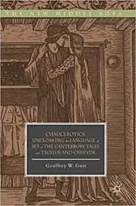 Chaucerotics: Uncloaking the Language of Sex in The Canterbury Tales and Troilus and Criseyde