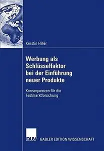 Werbung als Schlüsselfaktor bei der Einführung neuer Produkte: Konsequenzen für die Testmarktforschung