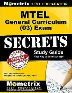 MTEL General Curriculum (03) Exam Secrets Study Guide: MTEL Test Review for the Massachusetts Tests for Educator Licensure