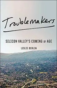Troublemakers: Silicon Valley's Coming of Age