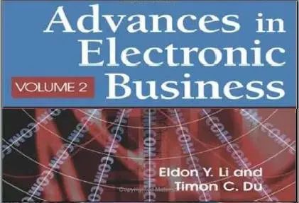 Eldon Y. Li and Timothy C. Du - Advances in Electronic Business, Volume II (Text Book)