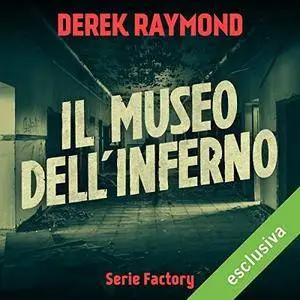 Derek Raymond -  Il museo dell'inferno (Factory 5) [Audiobook]